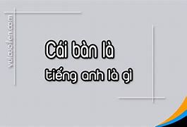 Cái Bàn Học Đọc Trong Tiếng Anh Là Gì