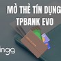 Điều Kiện Mở The Tín Dụng Tpbank Online